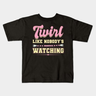 Twirl Like Nobody's Watching - Baton Twirler Kids T-Shirt